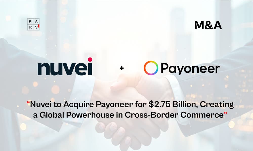 Nuvei to Acquire Payoneer for $2.75 Billion, Creating a Global Powerhouse in Cross-Border Commerce