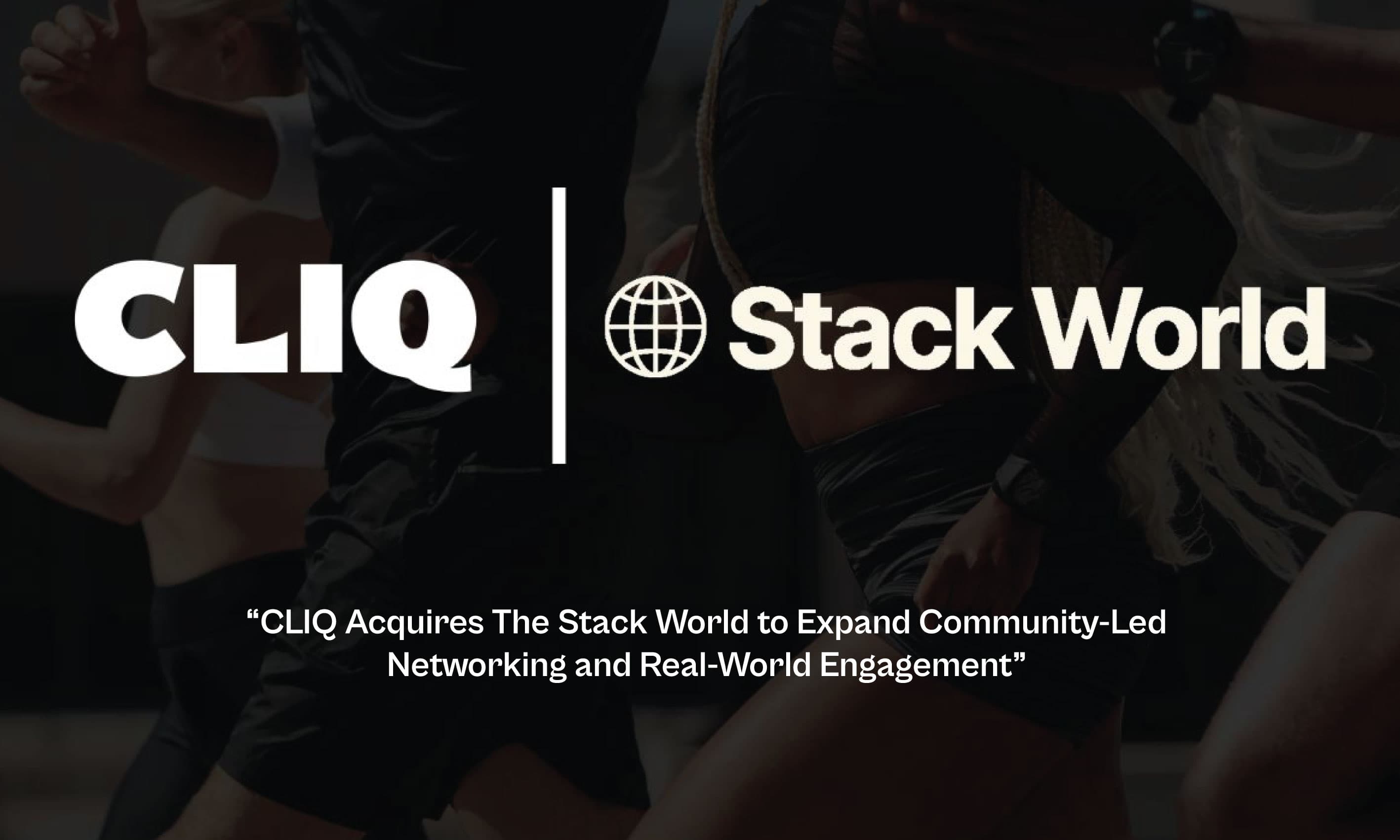 CLIQ Acquires The Stack World to Expand Community-Led Networking and Real-World Engagement
