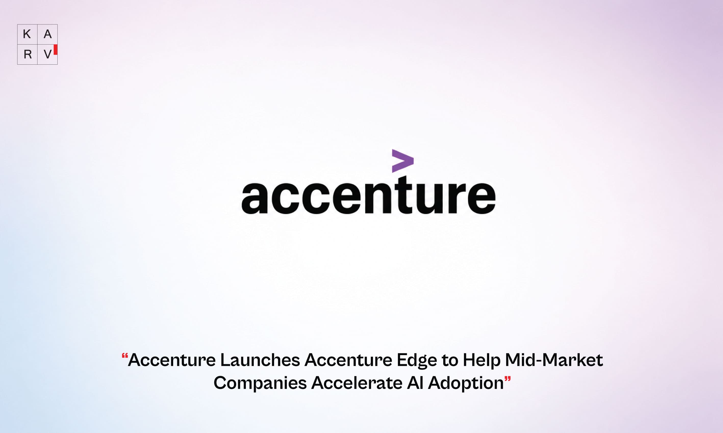 Accenture Launches Accenture Edge to Help Mid-Market Companies Accelerate AI Adoption