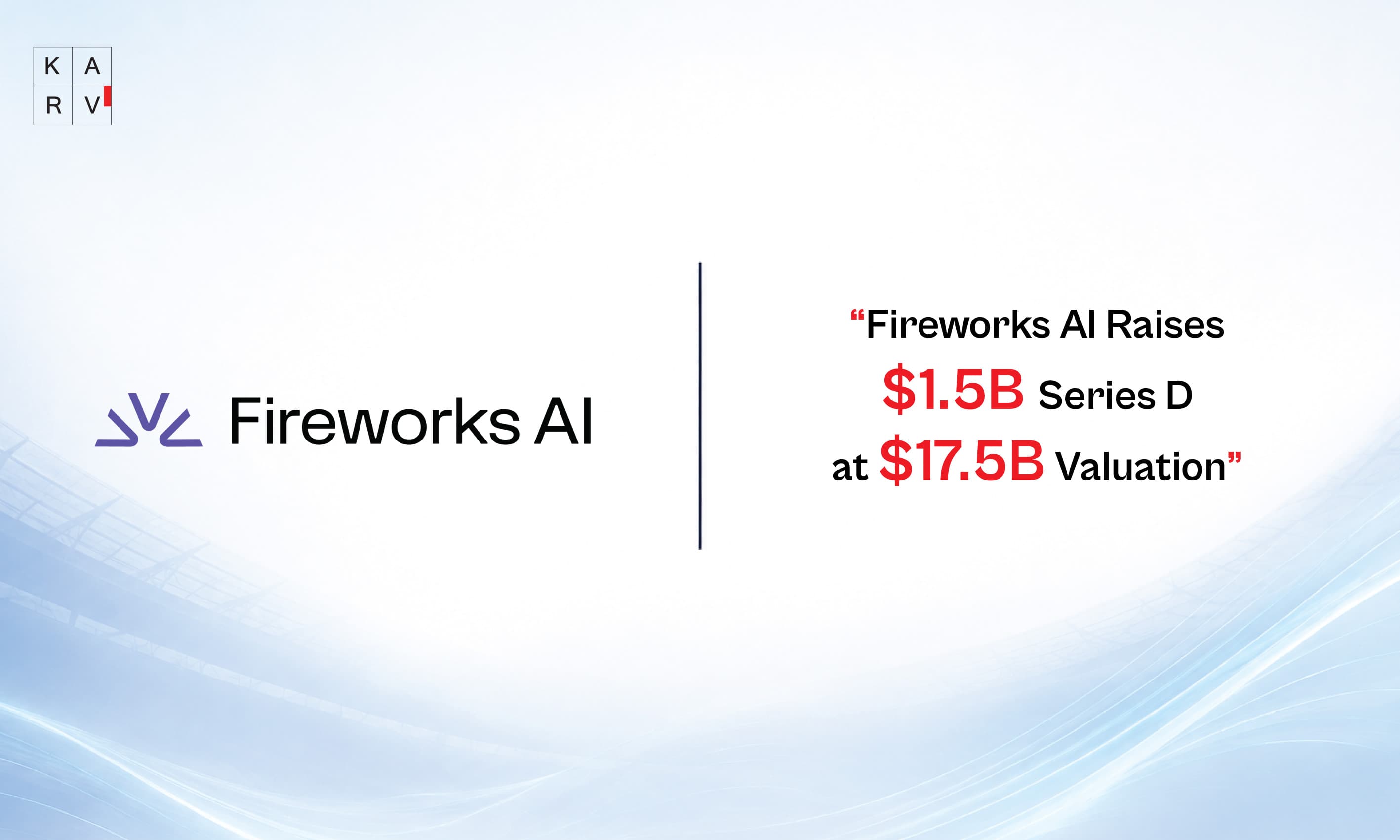 Fireworks AI Raises $1.5 Billion Series D at $17.5 Billion Valuation to Advance Enterprise AI Infrastructure