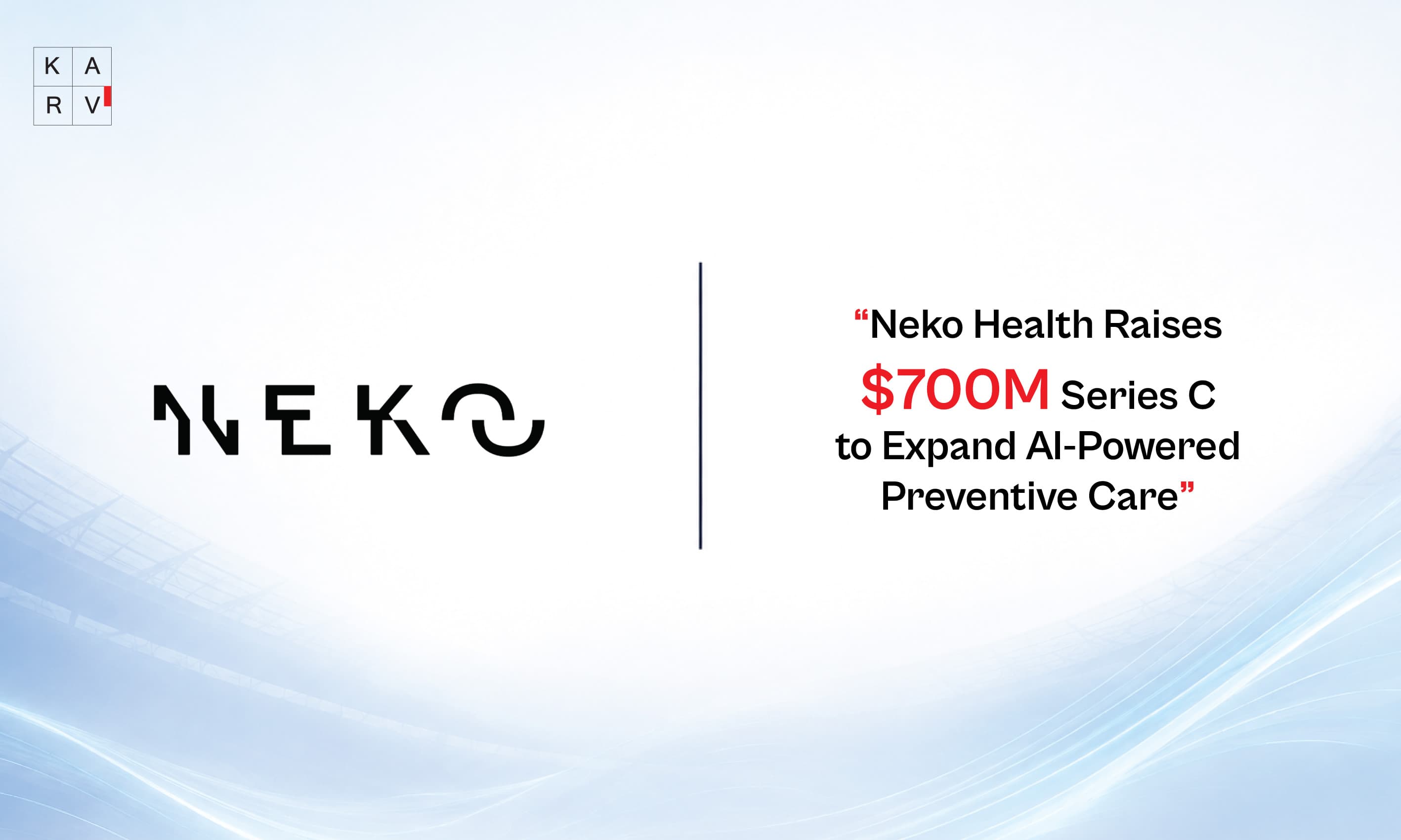 Neko Health Raises $700 Million Series C to Expand AI-Powered Preventive Healthcare Platform