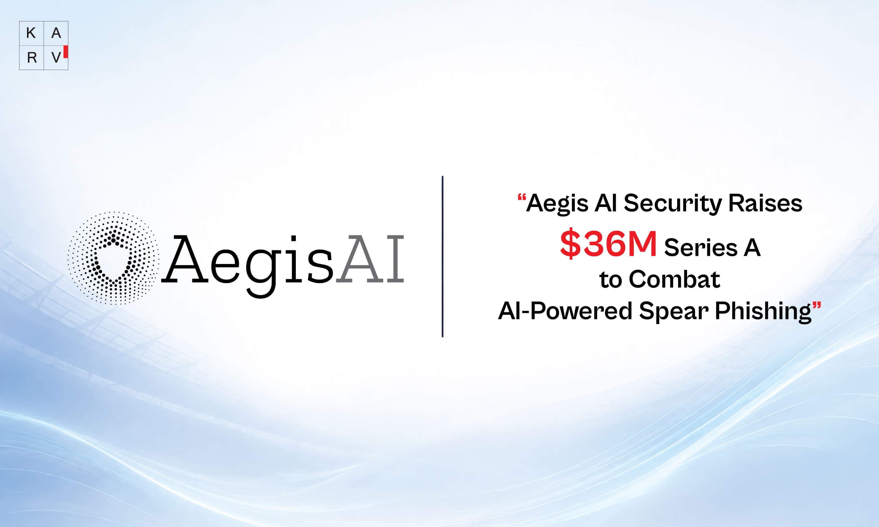 Aegis AI Security Secures $36 Million Series A to Advance AI-Native Email Security