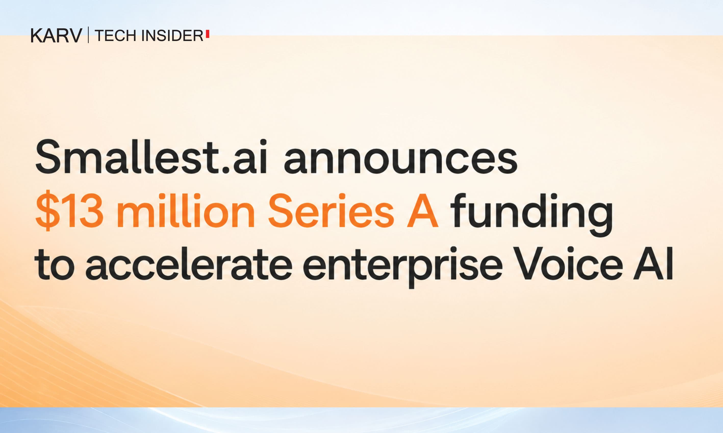 Smallest.ai Raises $13 Million Series A to Accelerate Enterprise Voice AI Platform