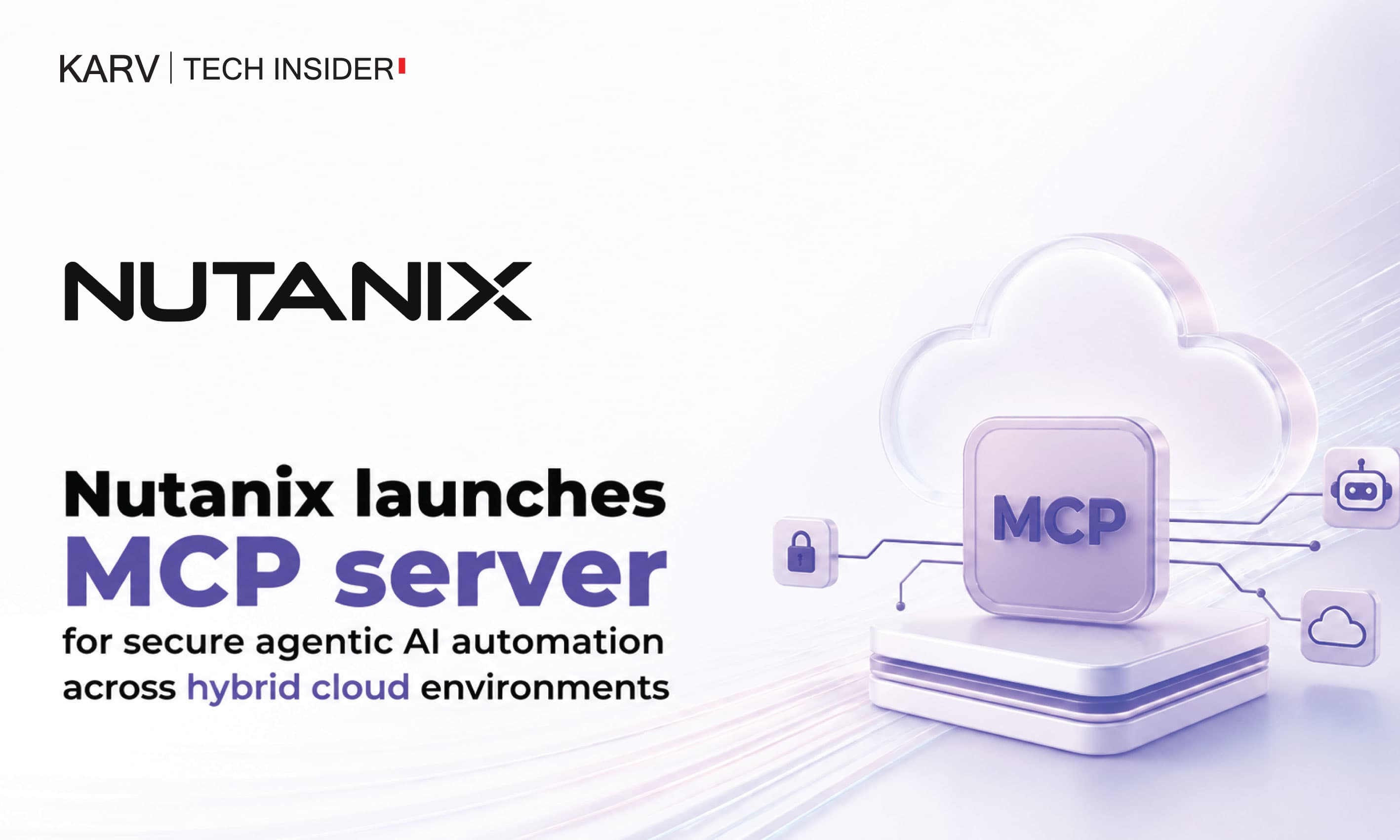 Nutanix Launches MCP Server to Enable Secure Agentic AI for Hybrid Cloud Operations