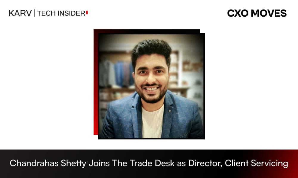 Chandrahas Shetty Joins The Trade Desk as Director, Client Servicing, India