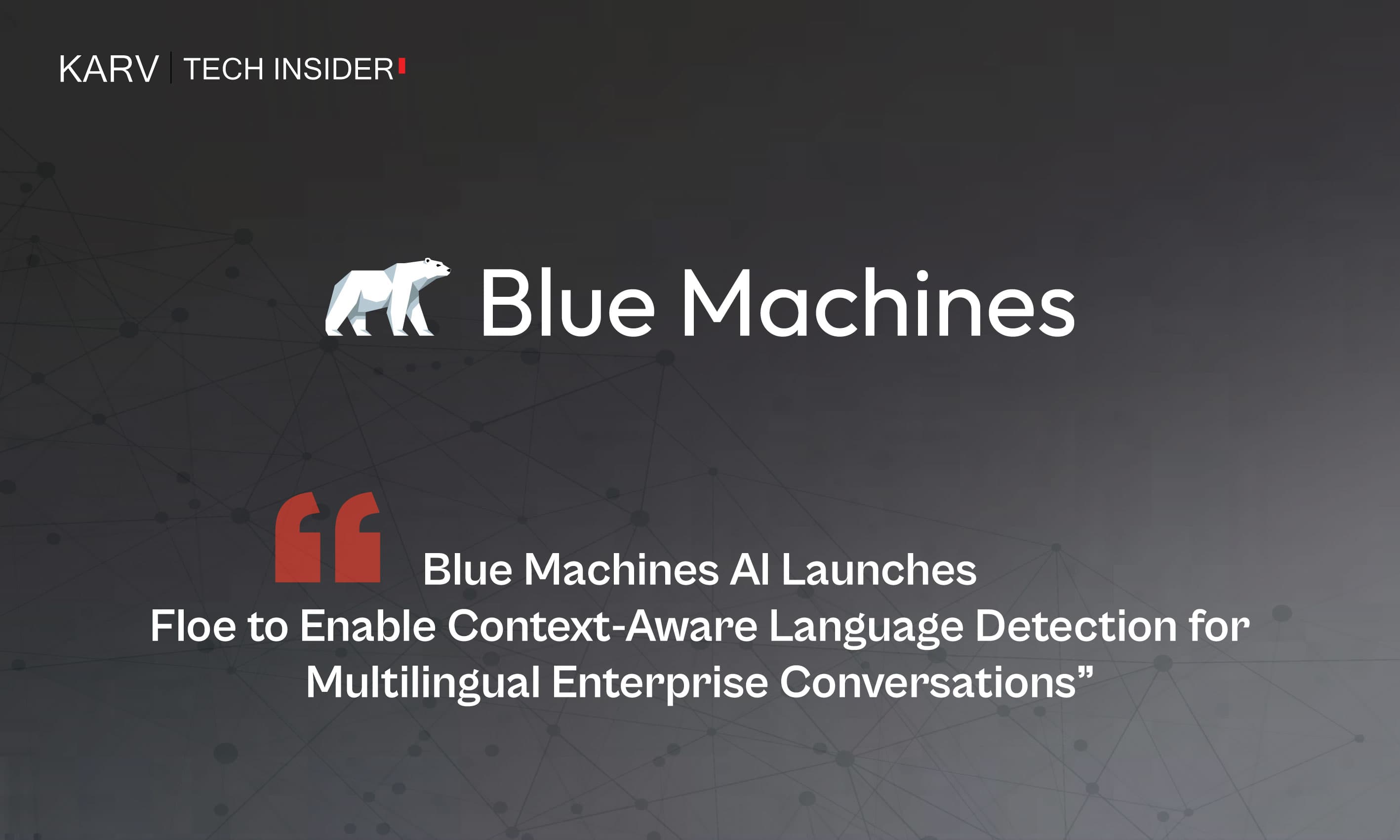 Blue Machines AI Launches Floe to Enable Context-Aware Language Detection for Multilingual Enterprise Conversations