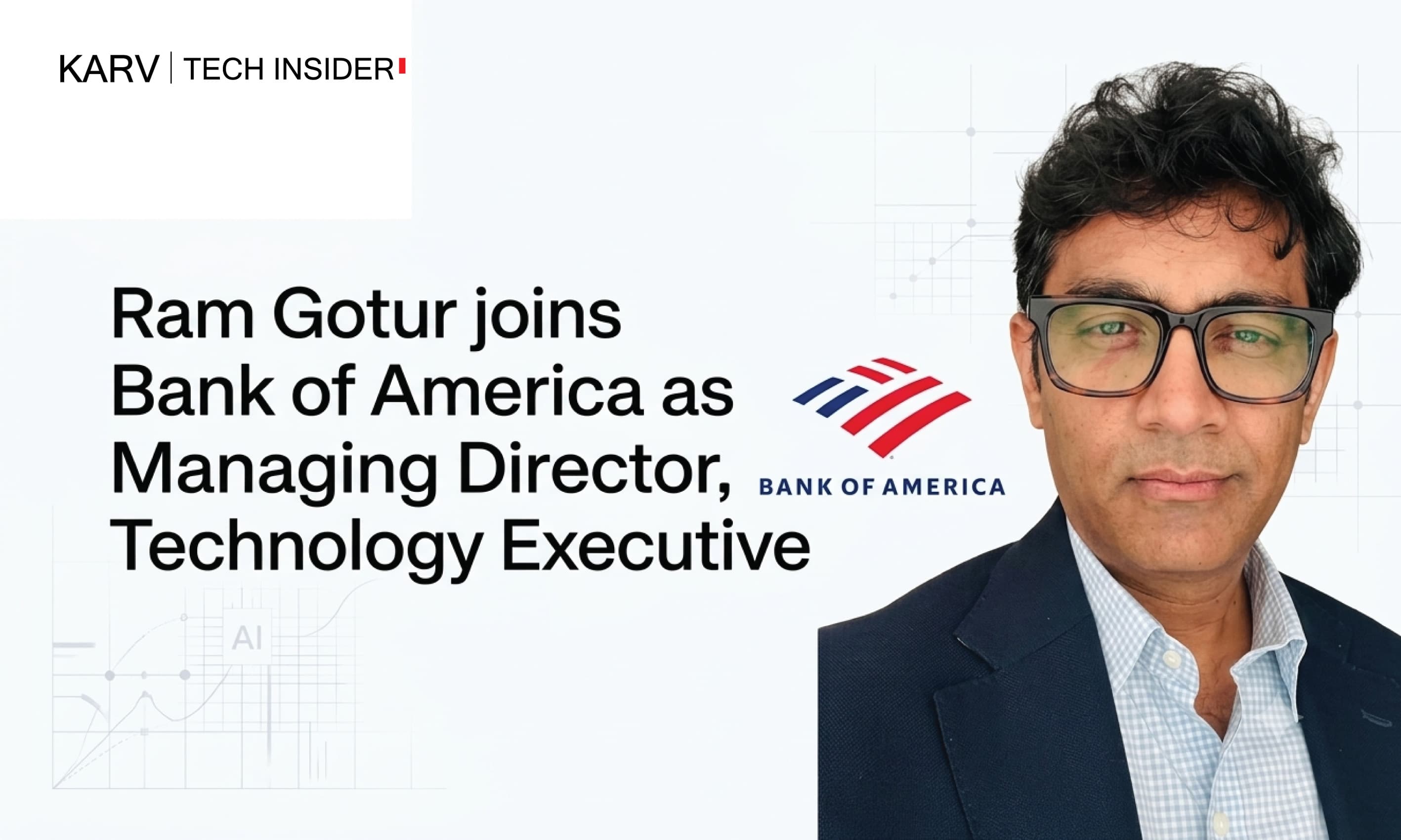 Bank of America appoints Ram Gotur as Managing Director, Technology Executive in Wealth Management Technology