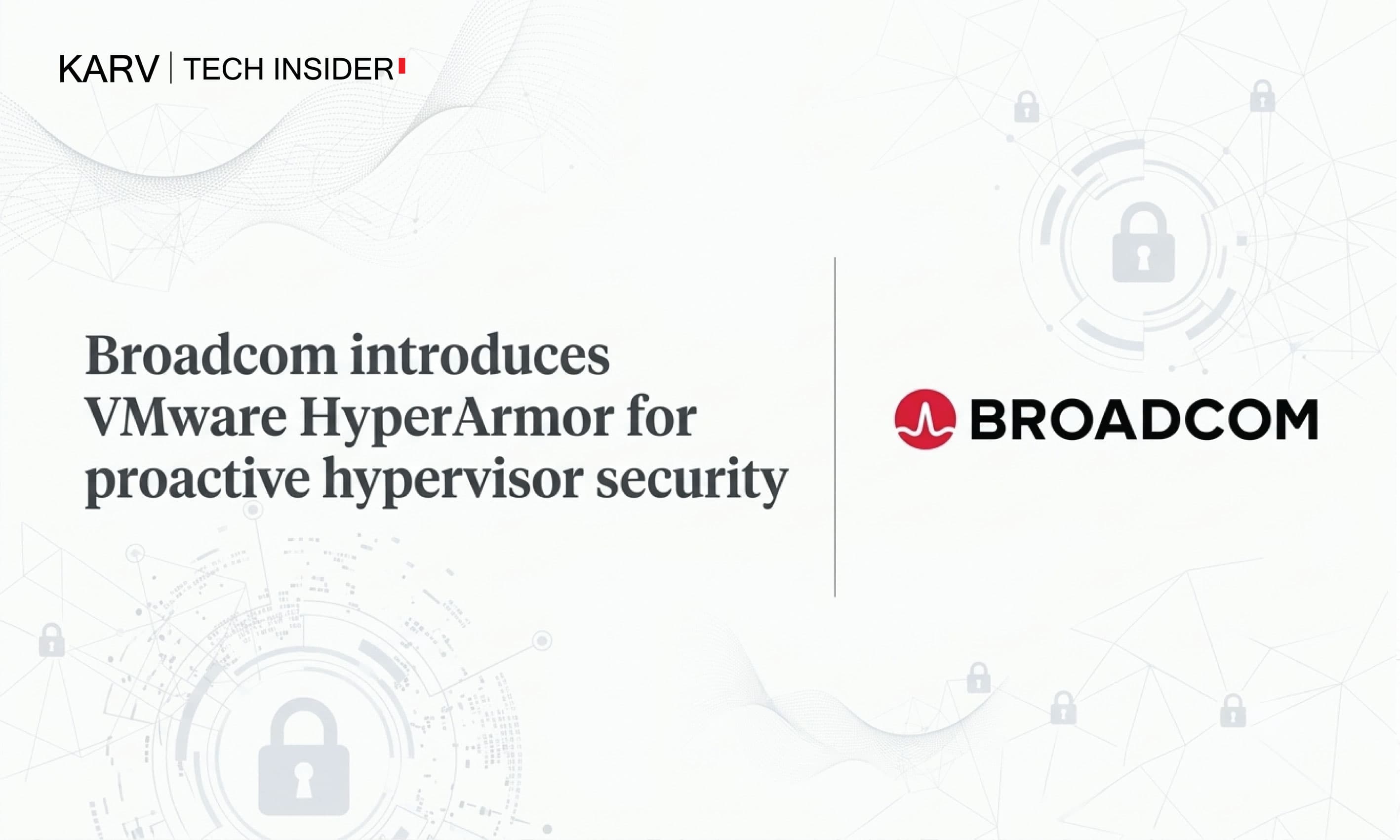 Broadcom introduces VMware HyperArmor to strengthen VMware Cloud Foundation security