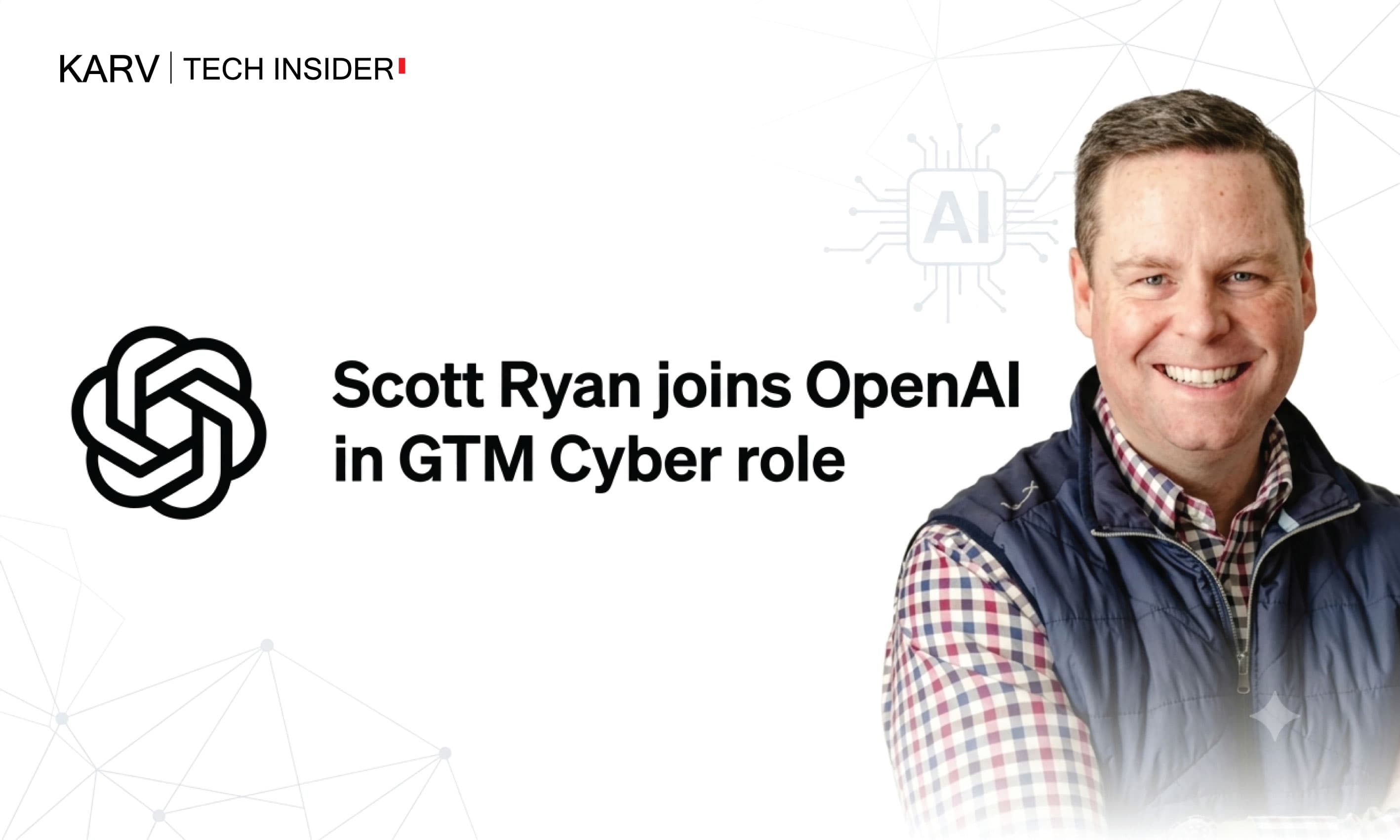 OpenAI brings Scott Ryan into its cybersecurity go-to-market organisation