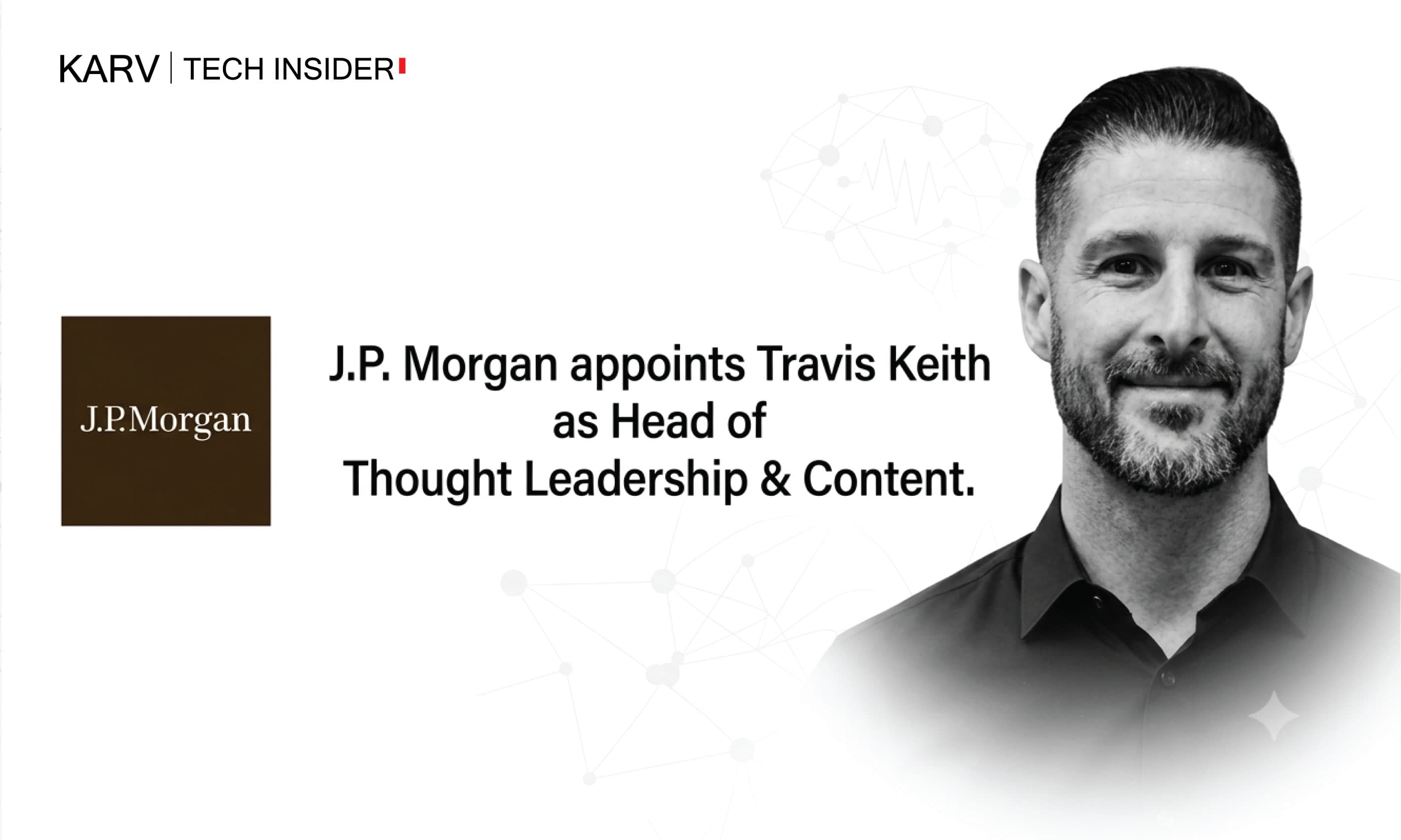 J.P. Morgan appoints Travis Keith as Head of Thought Leadership & Content