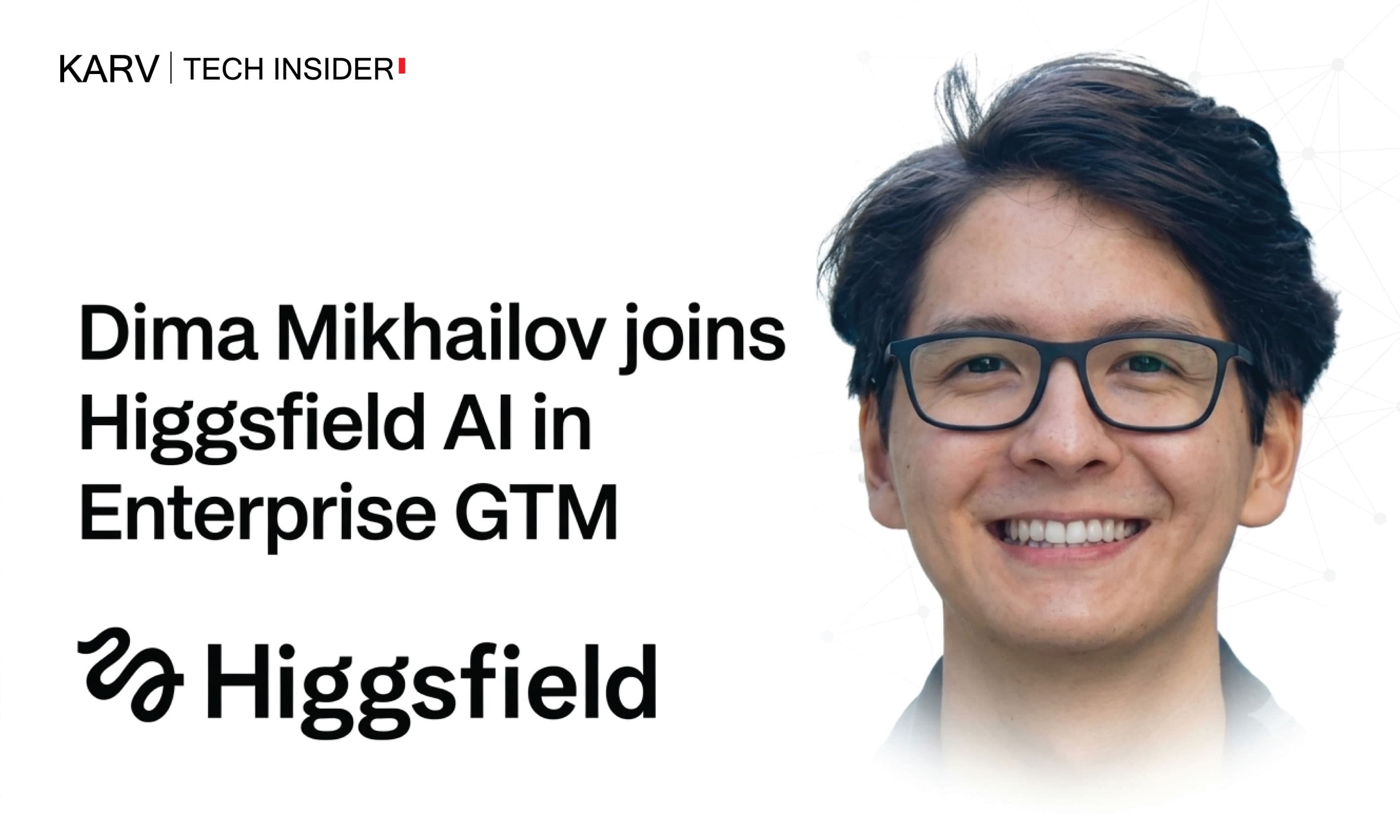 Dima Mikhailov joins Higgsfield AI in Enterprise GTM