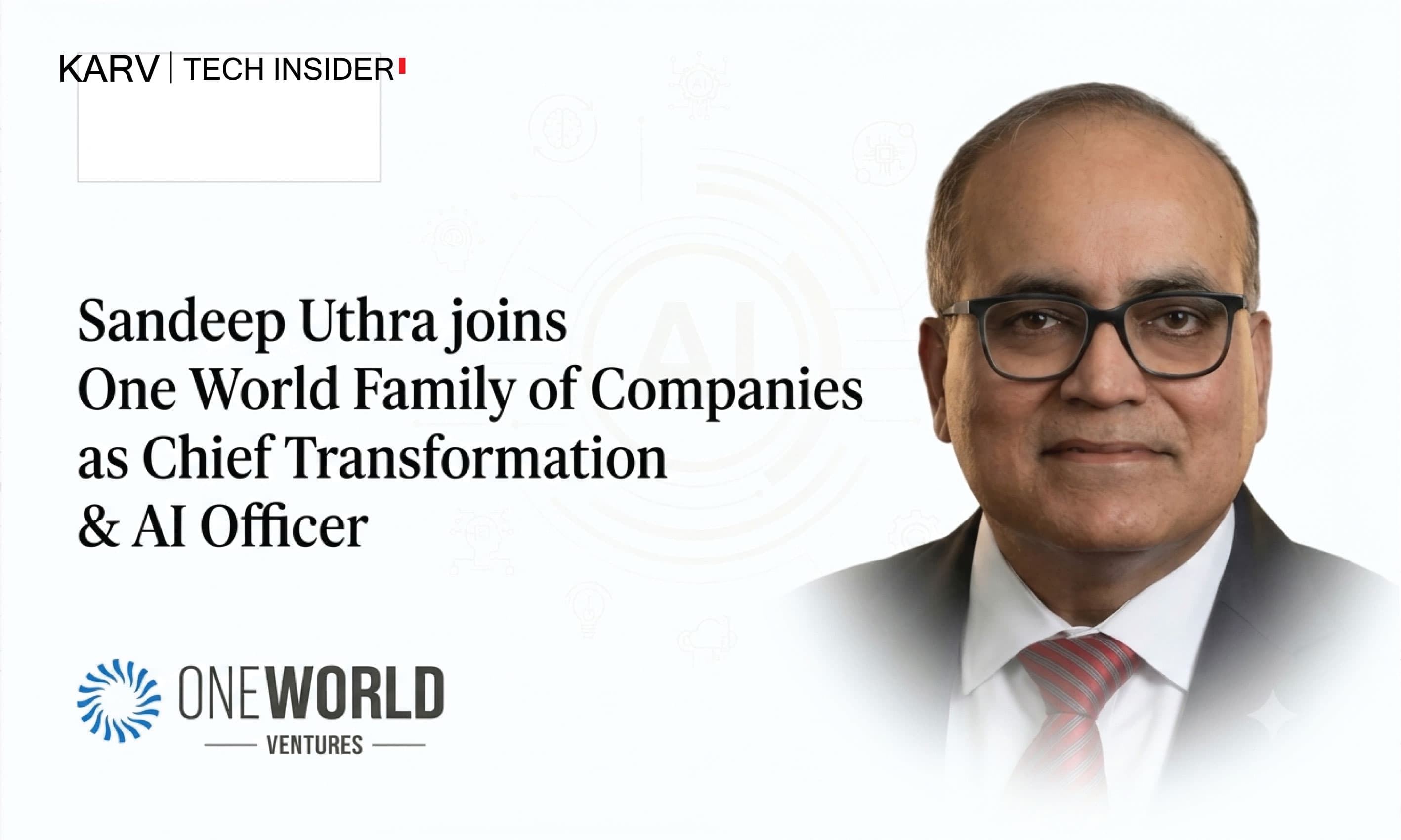 Sandeep Uthra joins One World Family of Companies to lead enterprise transformation and AI