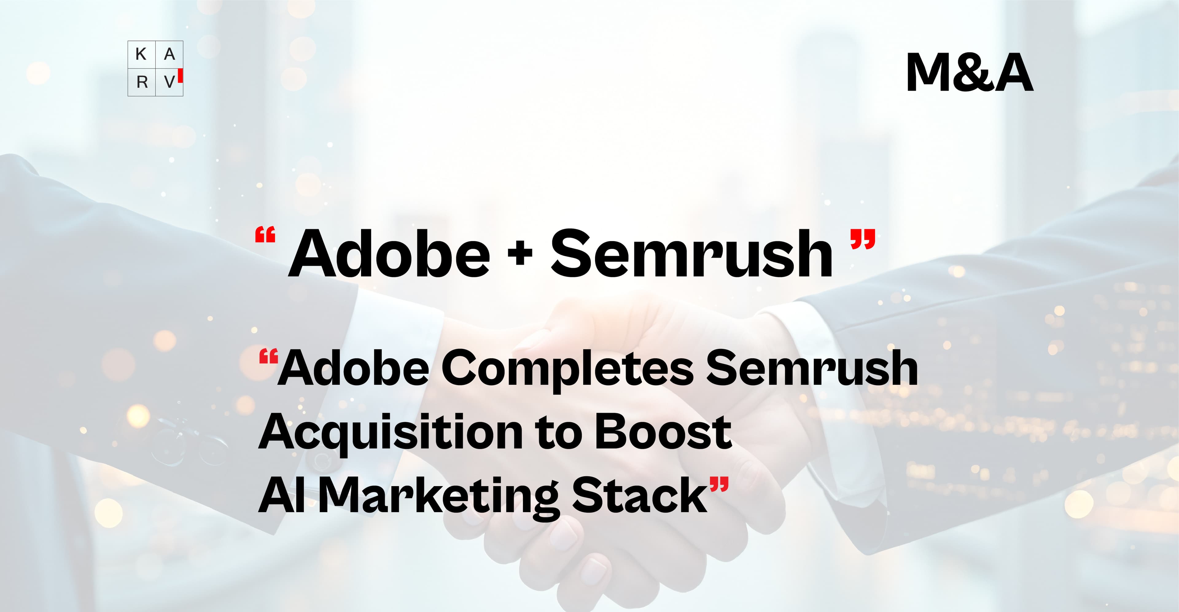 Adobe Completes $1.9 Billion Semrush Acquisition to Strengthen AI-Driven Marketing Capabilities