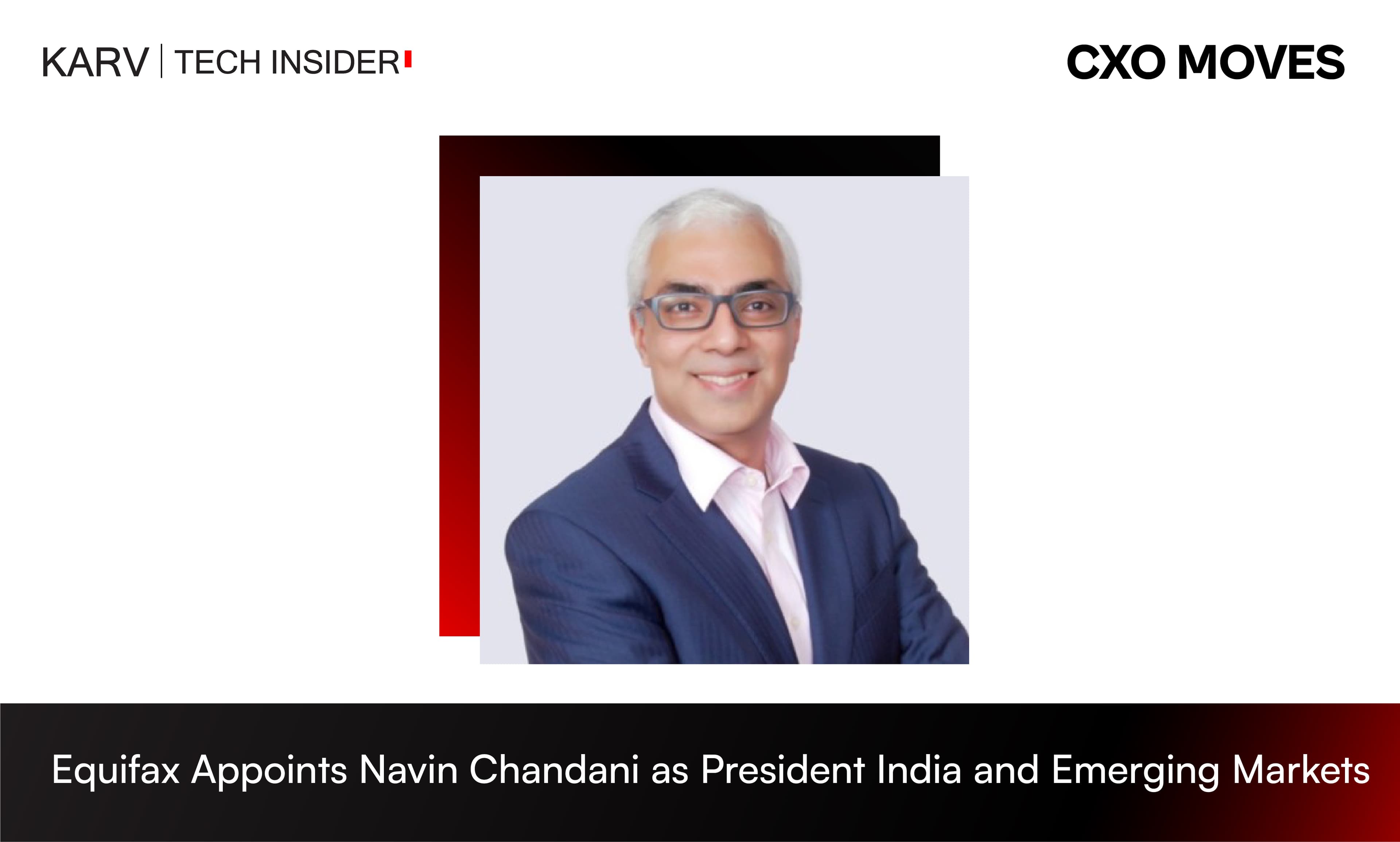Equifax Appoints Navin Chandani as President for India and Emerging Markets
