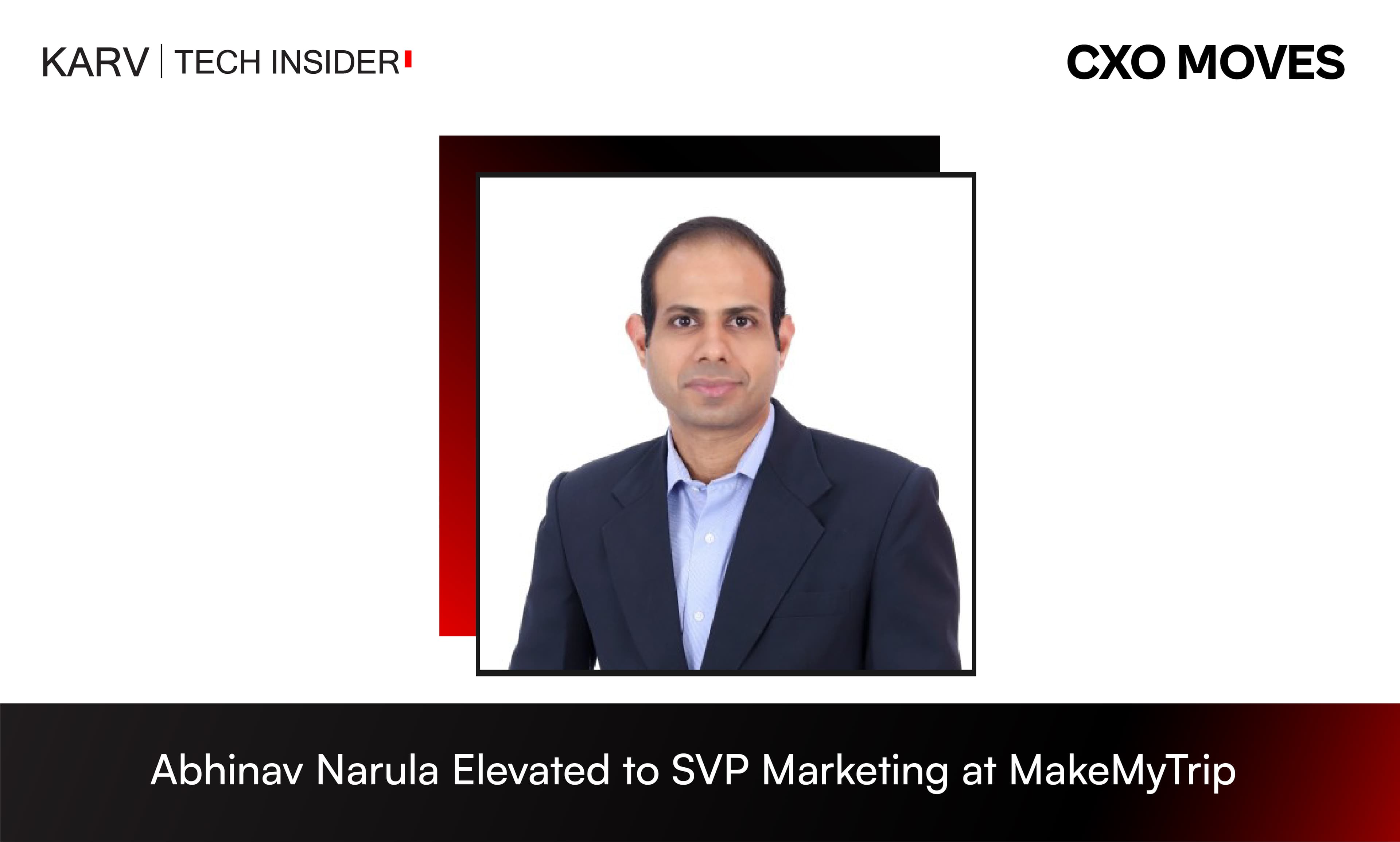 Abhinav Narula Elevated to SVP Marketing at MakeMyTrip