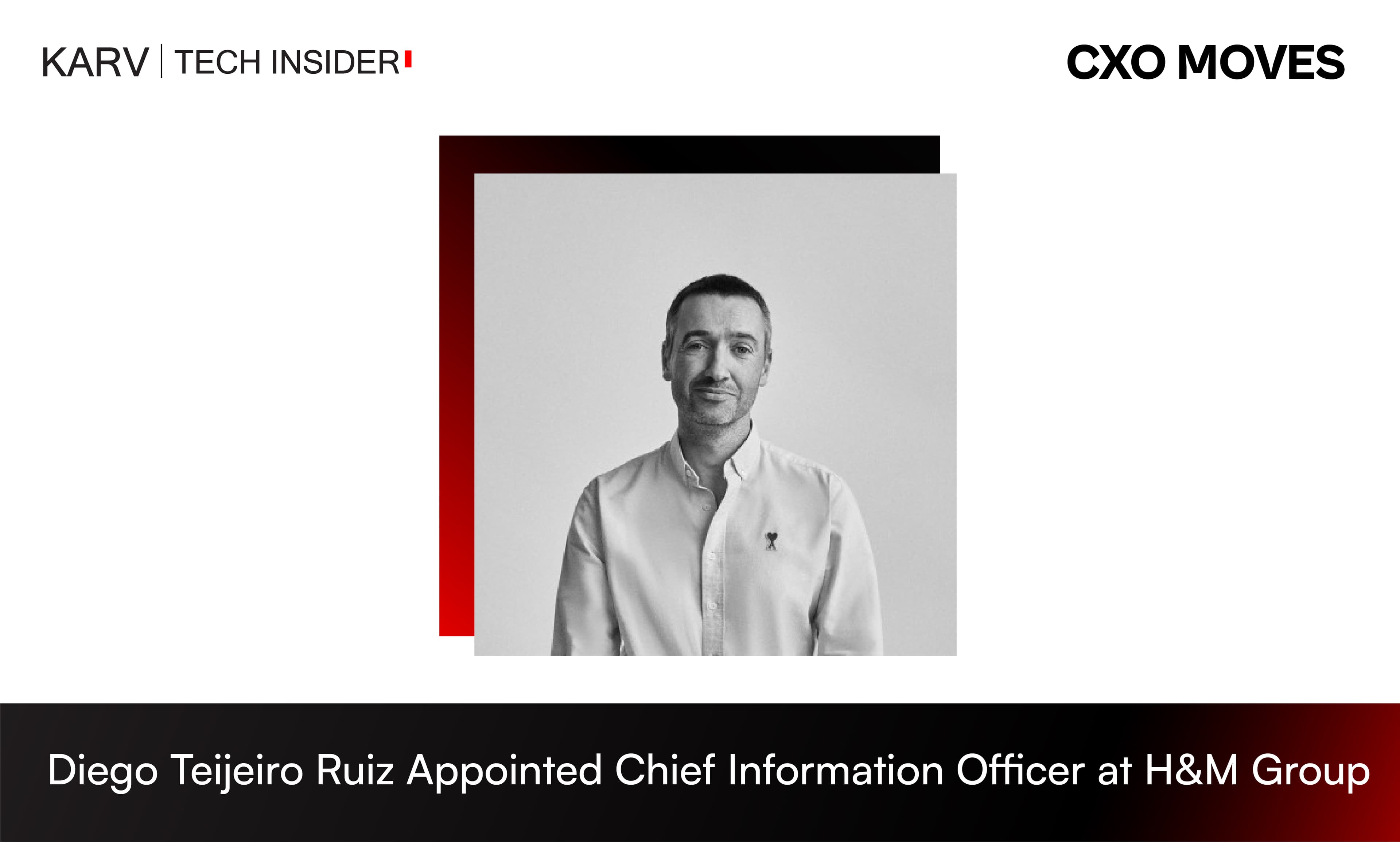 Diego Teijeiro Ruiz Appointed Chief Information Officer at H&M Group