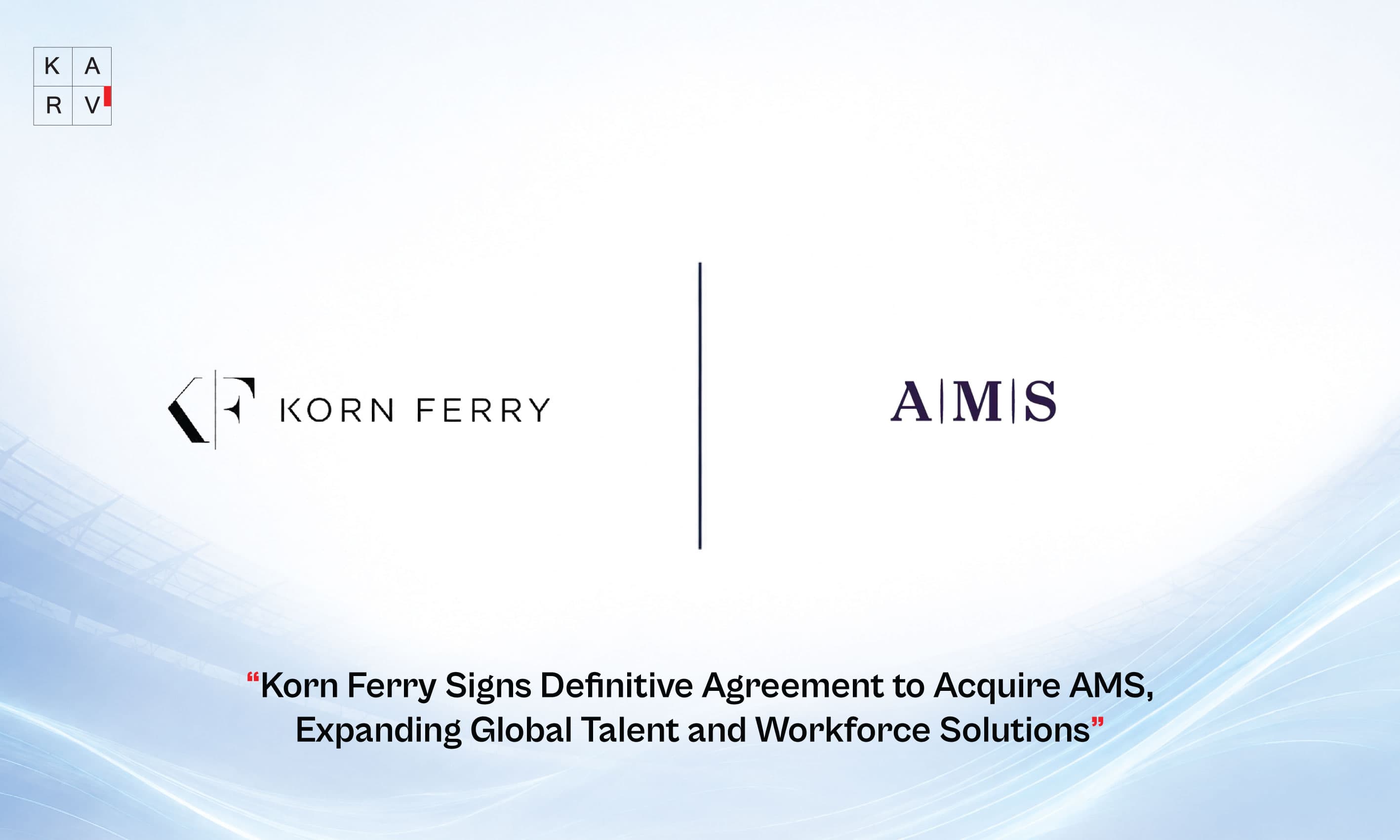 Korn Ferry Signs Definitive Agreement to Acquire AMS, Expanding Global Talent and Workforce Solutions
