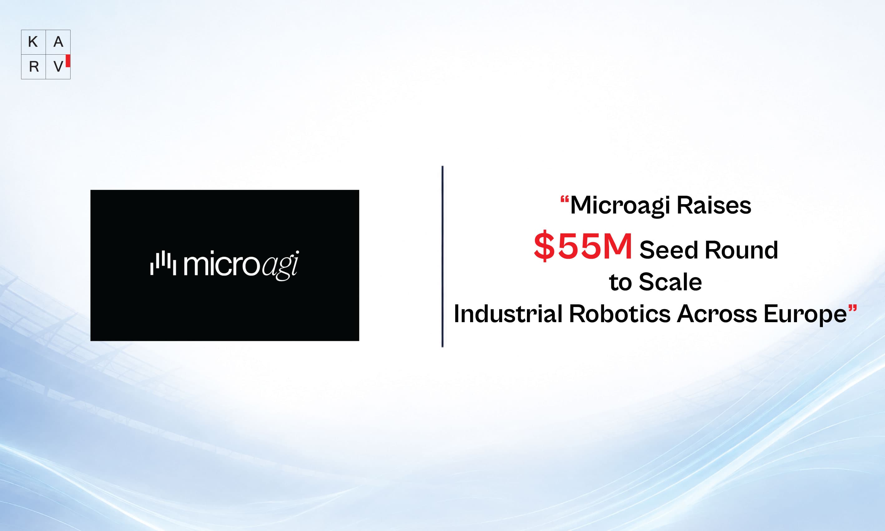 Microagi Emerges from Stealth with $55 Million Seed Round to Advance Industrial Robotics in Europe