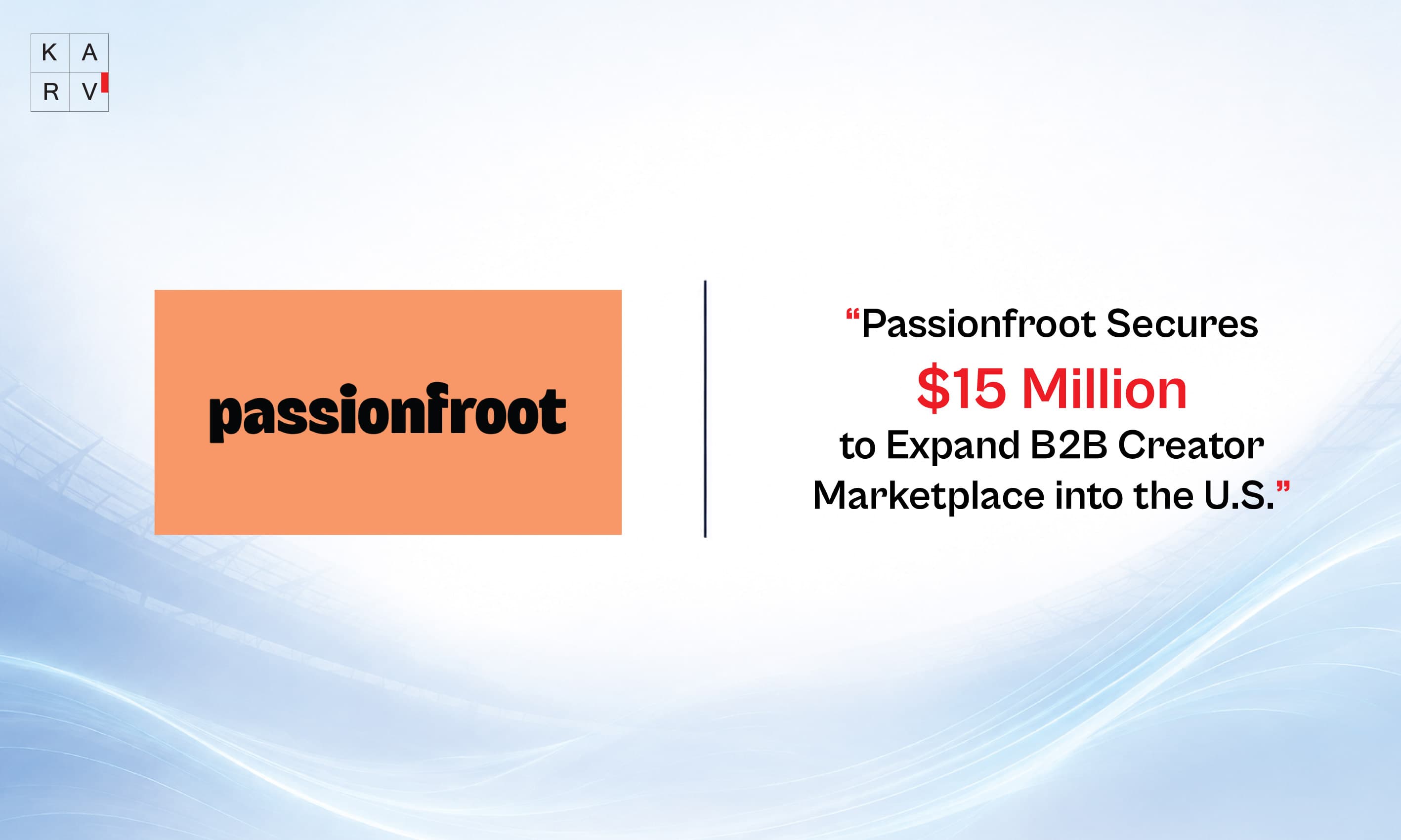 Passionfroot Secures $15 Million to Expand B2B Creator Marketplace into the U.S.