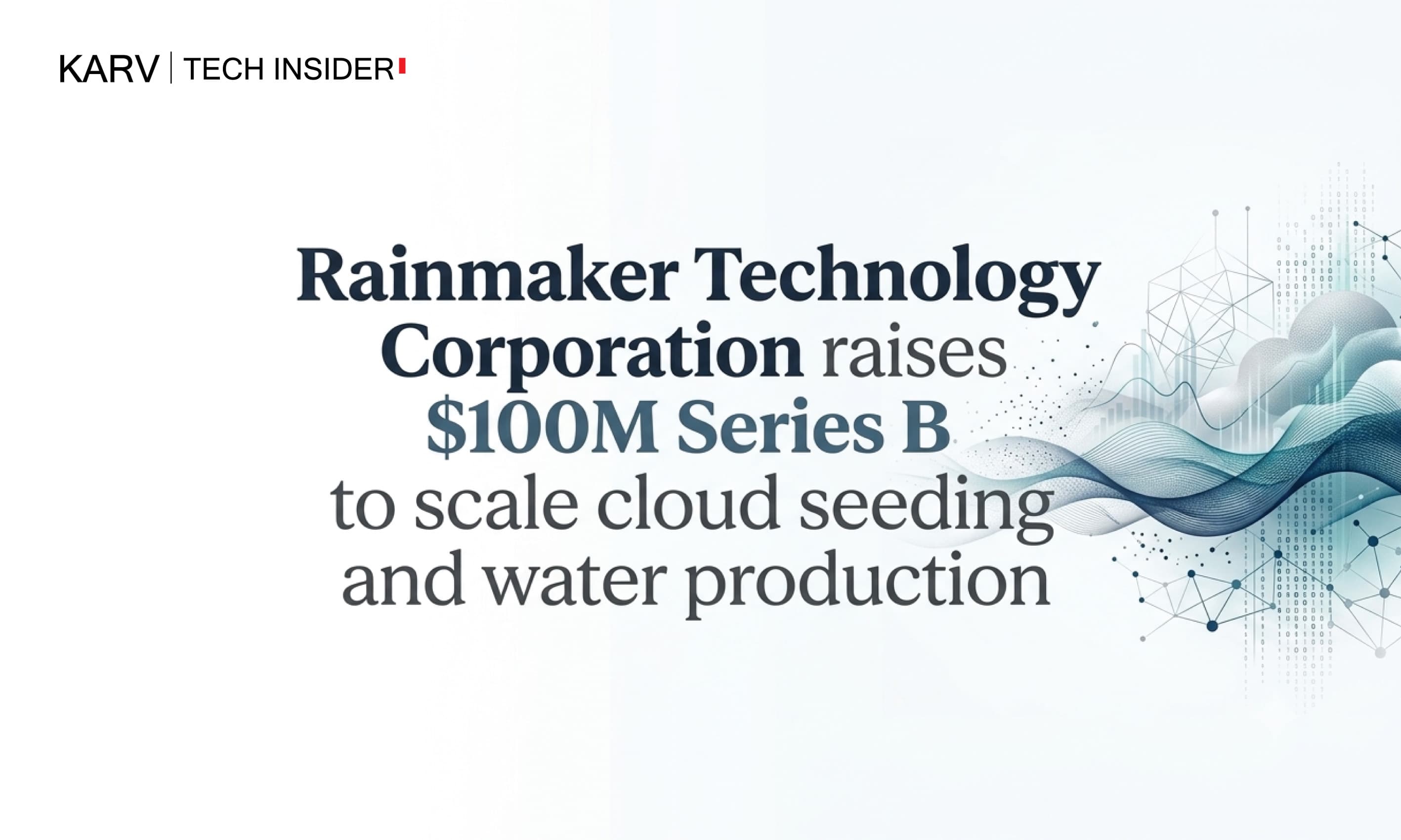 Rainmaker raises $100M Series B to expand cloud seeding and atmospheric research