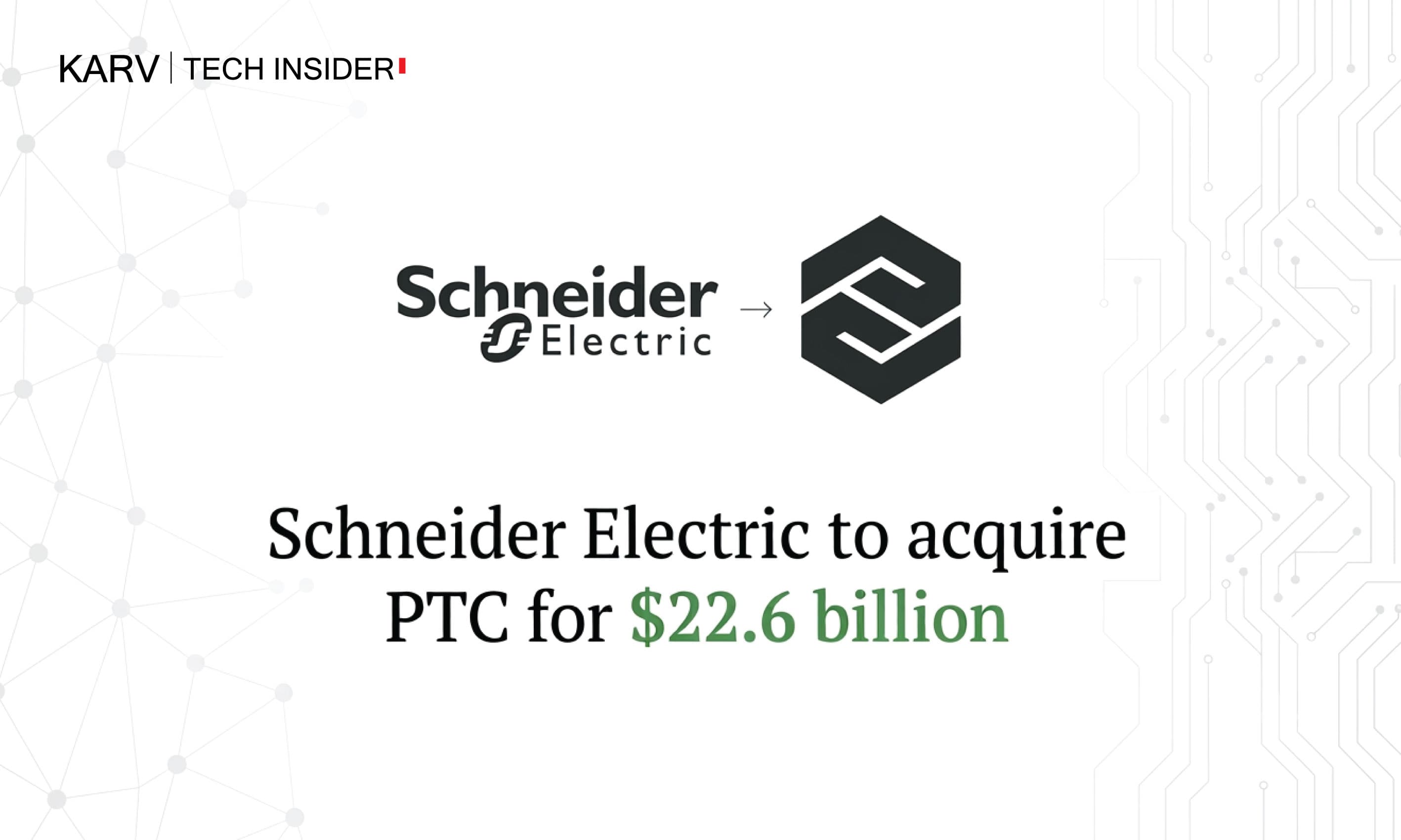 Schneider Electric agrees to acquire PTC in $22.6 billion deal to expand industrial software and AI