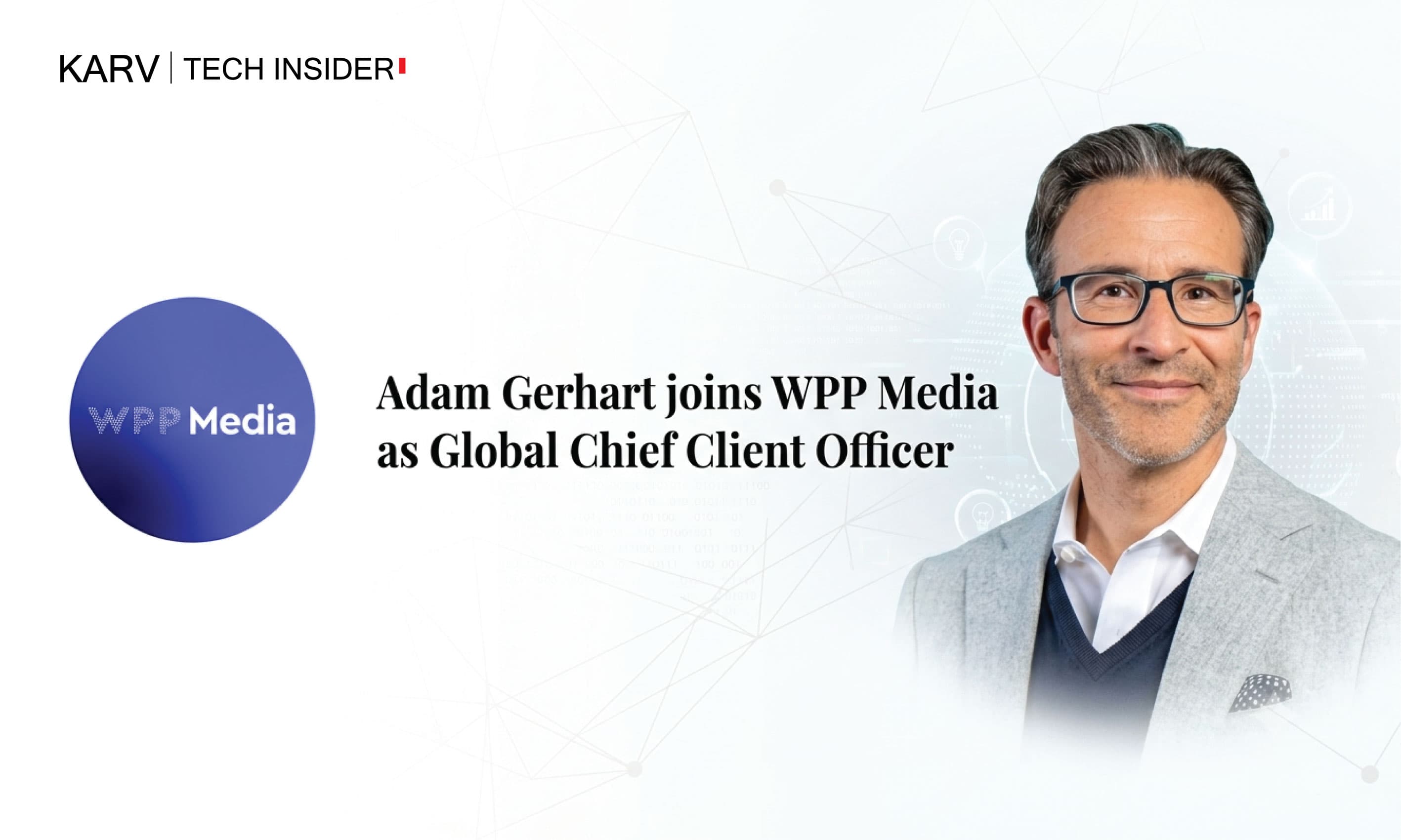 WPP appoints Adam Gerhart as Global Chief Client Officer to strengthen global client partnerships