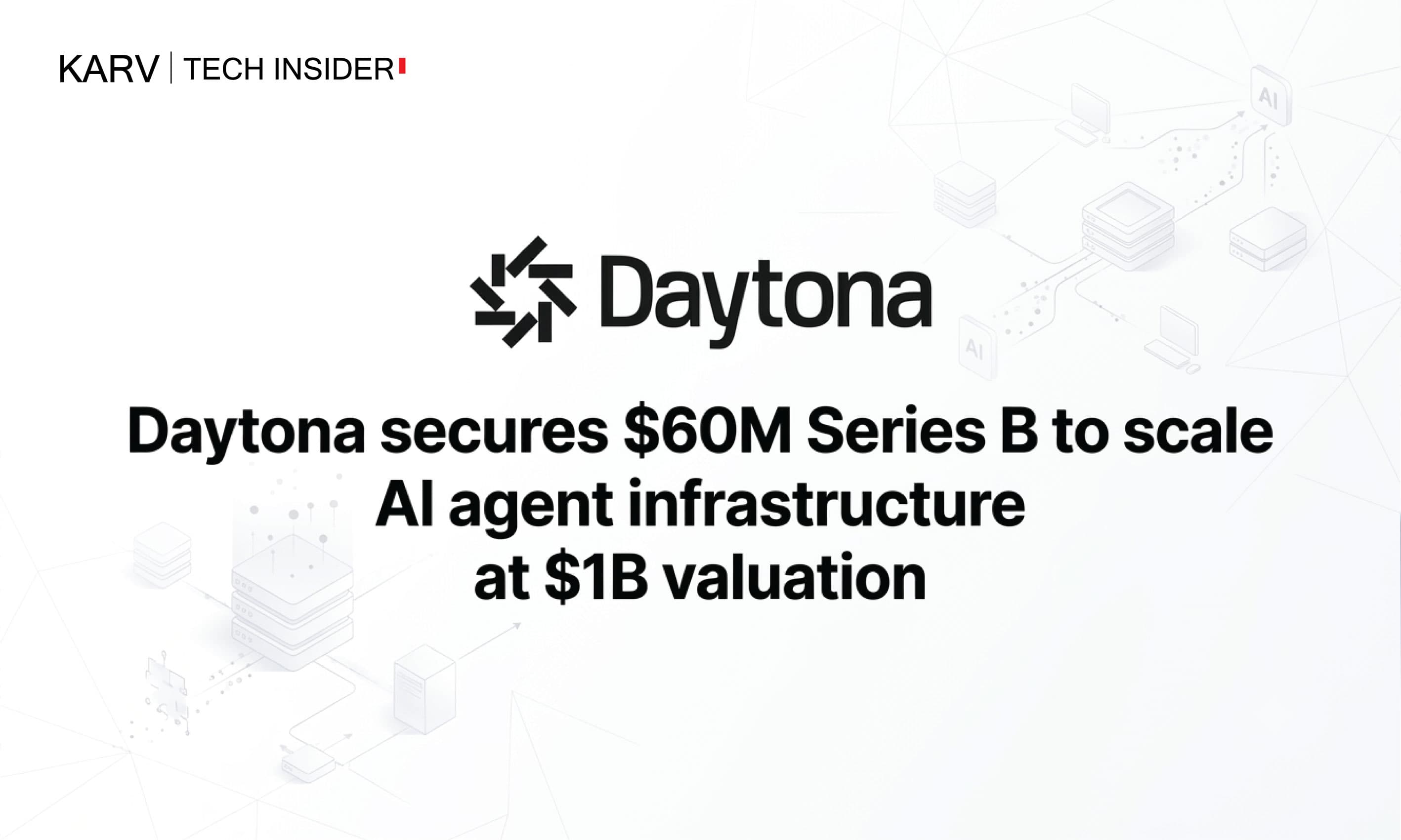 Daytona secures $60M Series B to scale AI agent infrastructure at $1B valuation