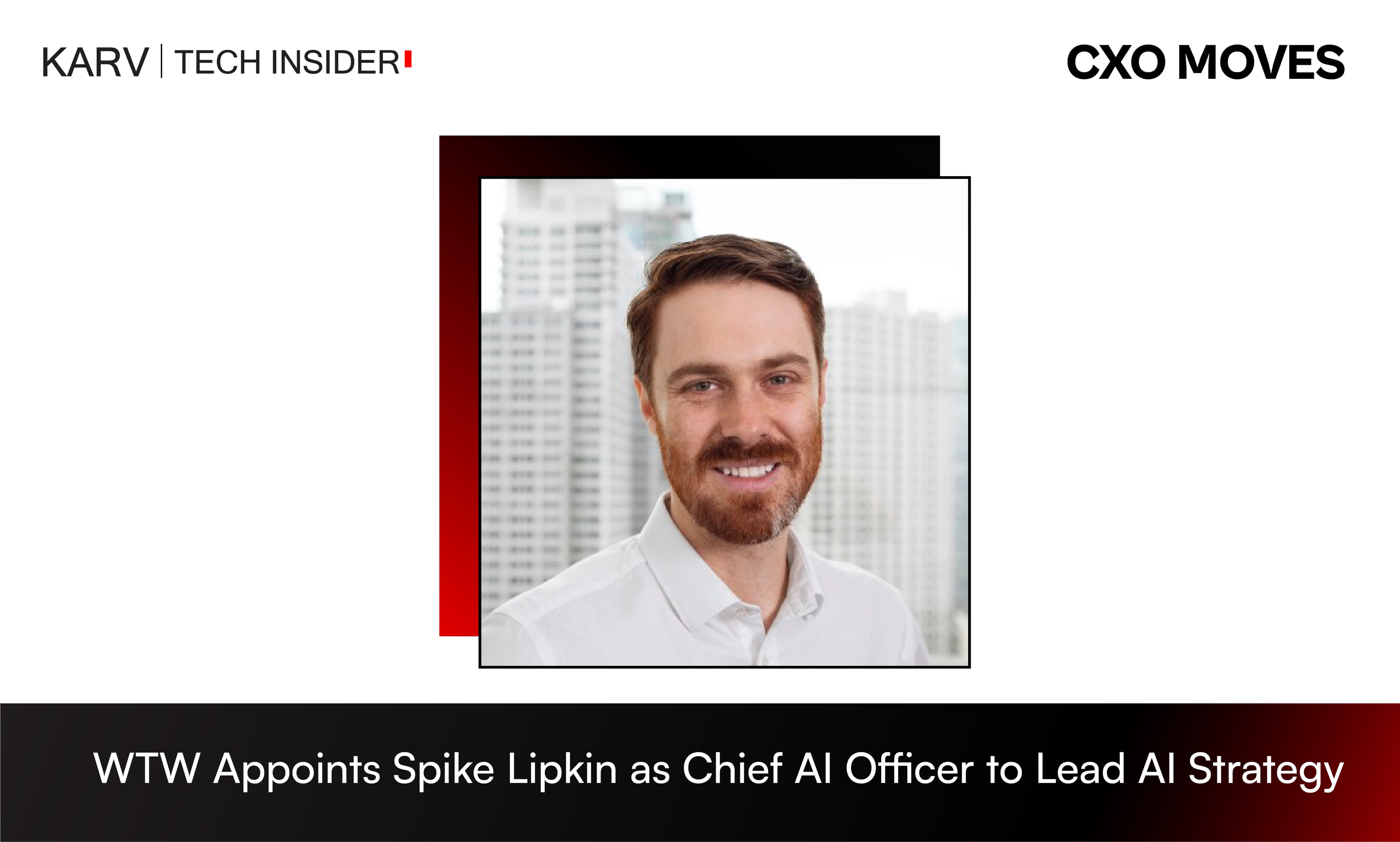WTW Appoints Spike Lipkin as Chief AI Officer to Drive Enterprise AI Strategy