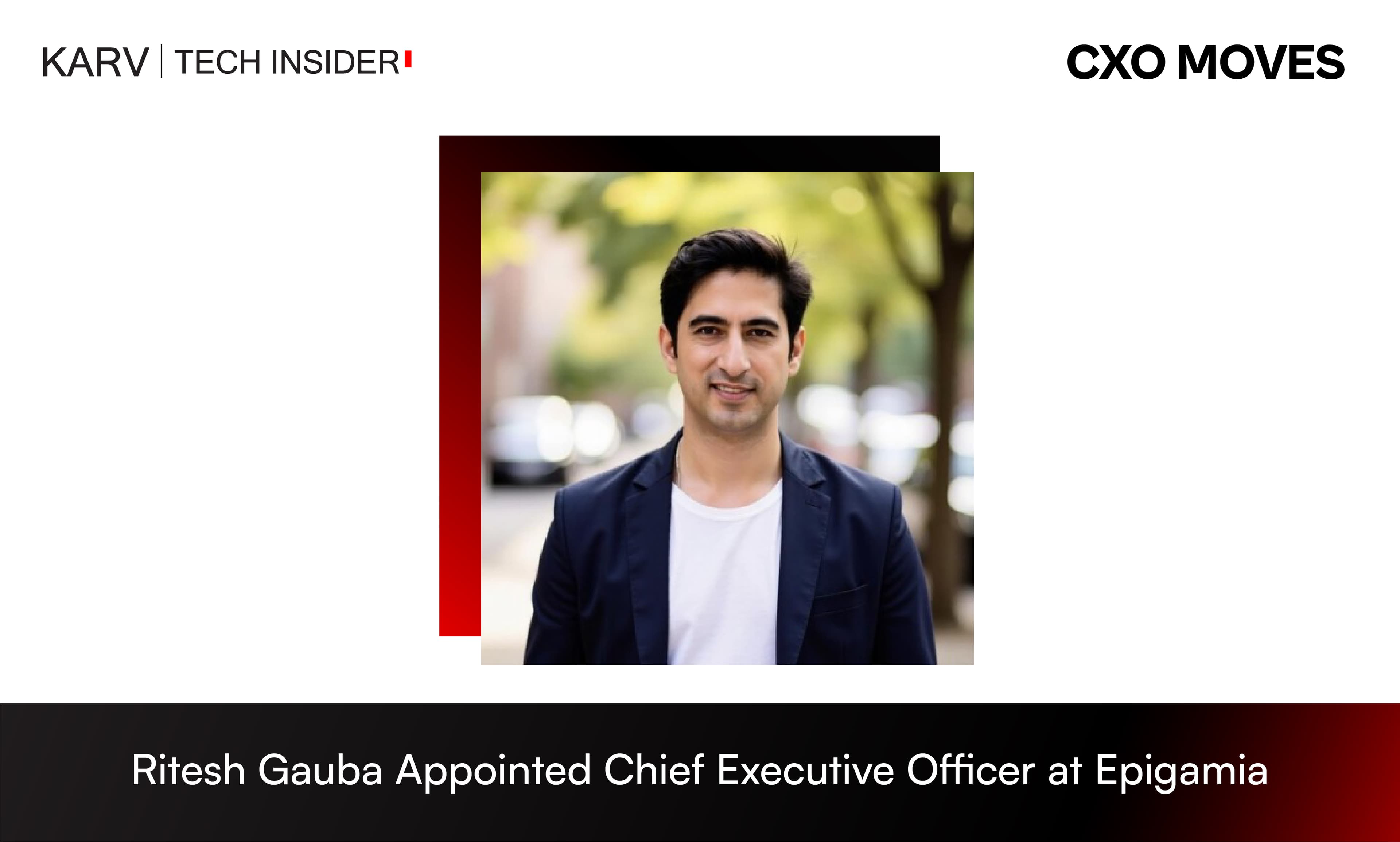 Ritesh Gauba Appointed Chief Executive Officer at Epigamia