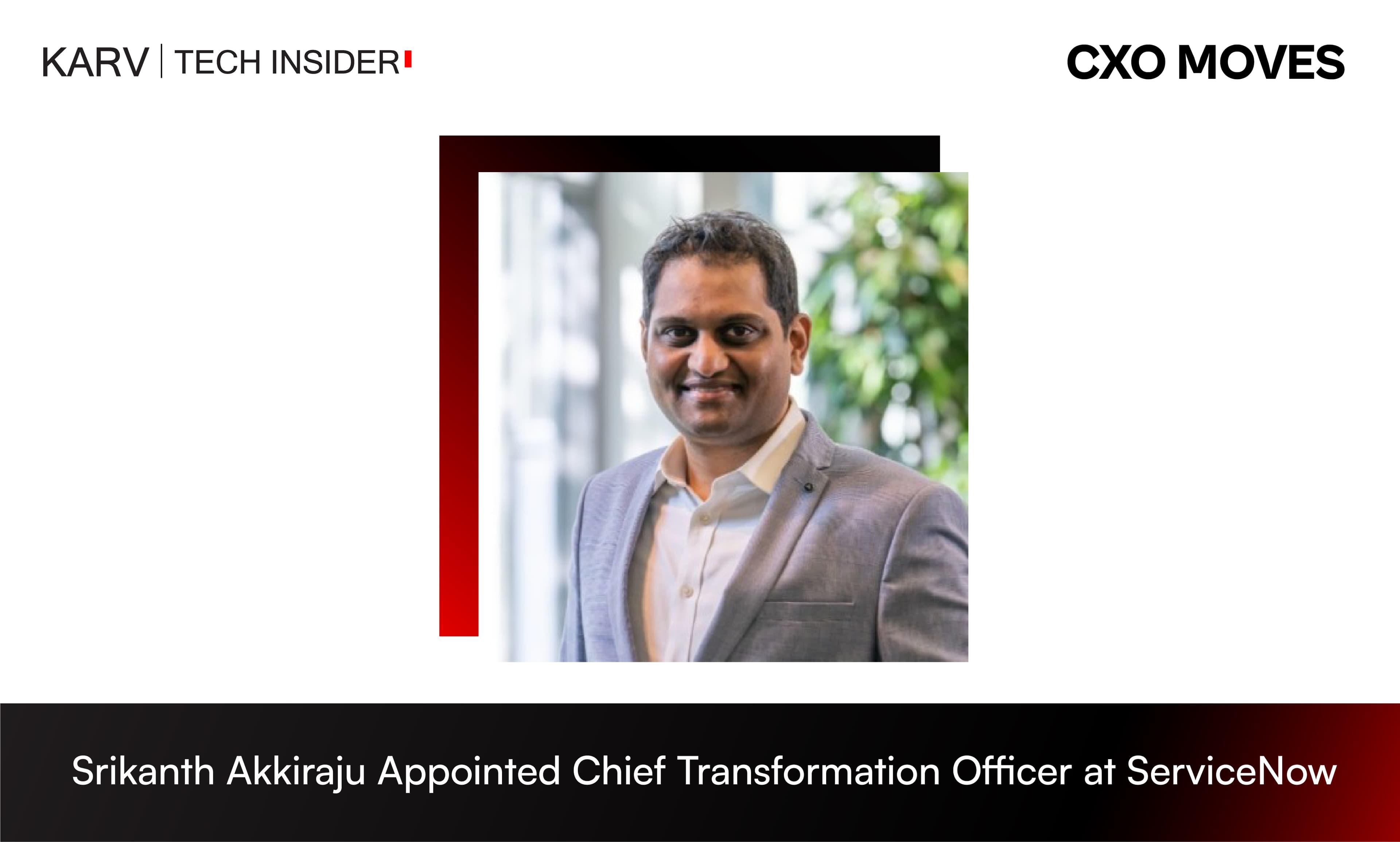 Srikanth Akkiraju Appointed Chief Transformation Officer at ServiceNow