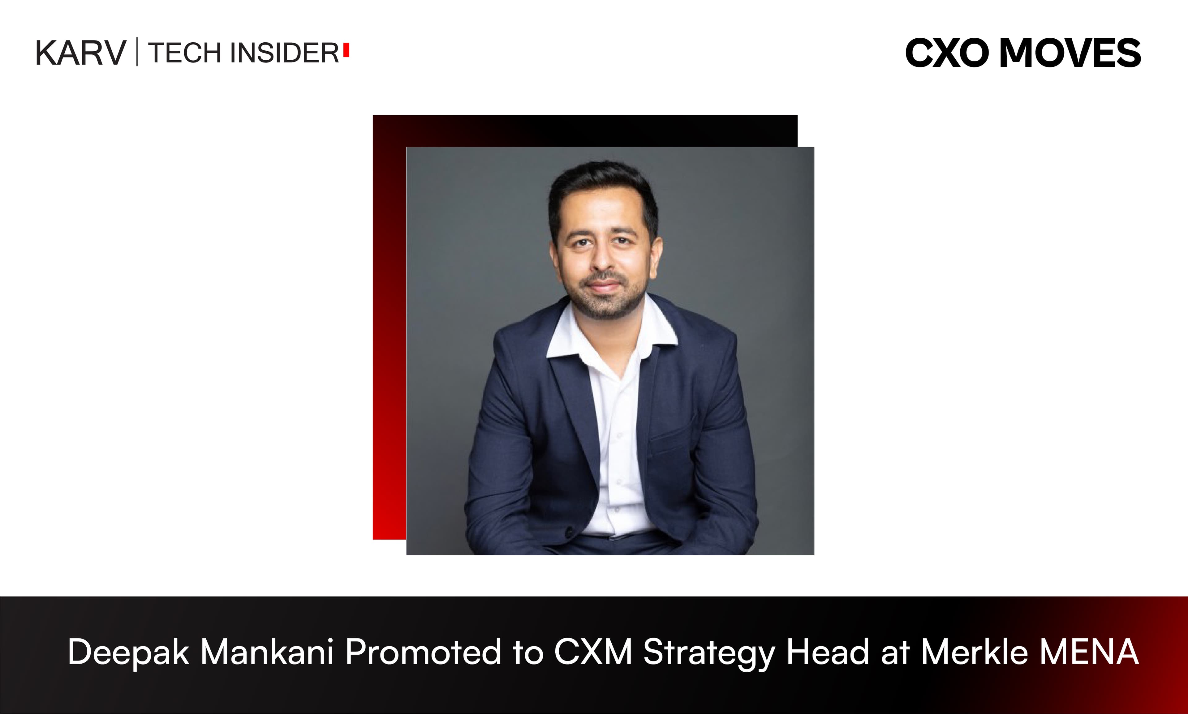 Deepak Mankani Elevated to Head of Integrated CXM Strategy at Merkle MENA