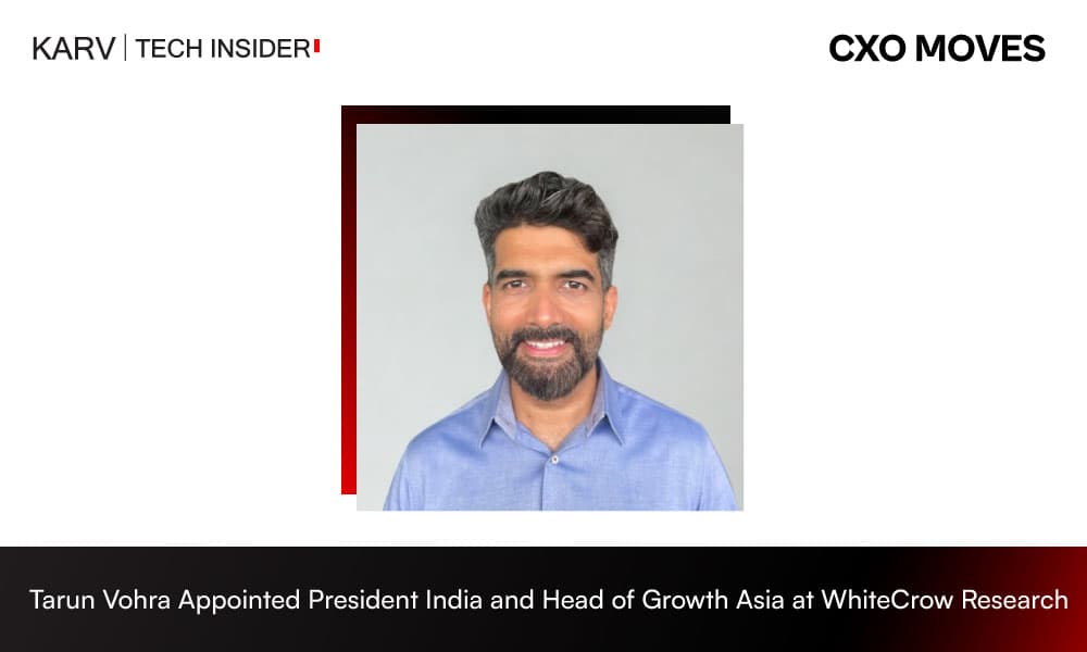 Tarun Vohra Appointed President, India and Head of Growth, Asia at WhiteCrow Research